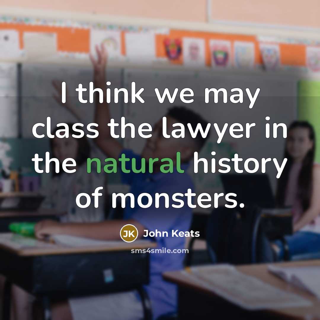 “I think we may class the lawyer in the natural…” quote by John Keats