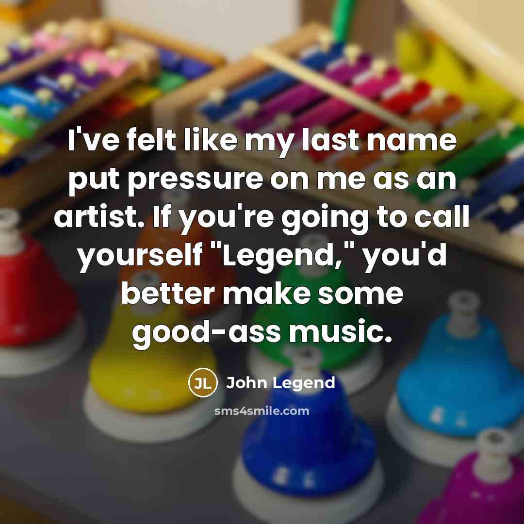 “I've felt like my last name put pressure on me…” quote by John Legend