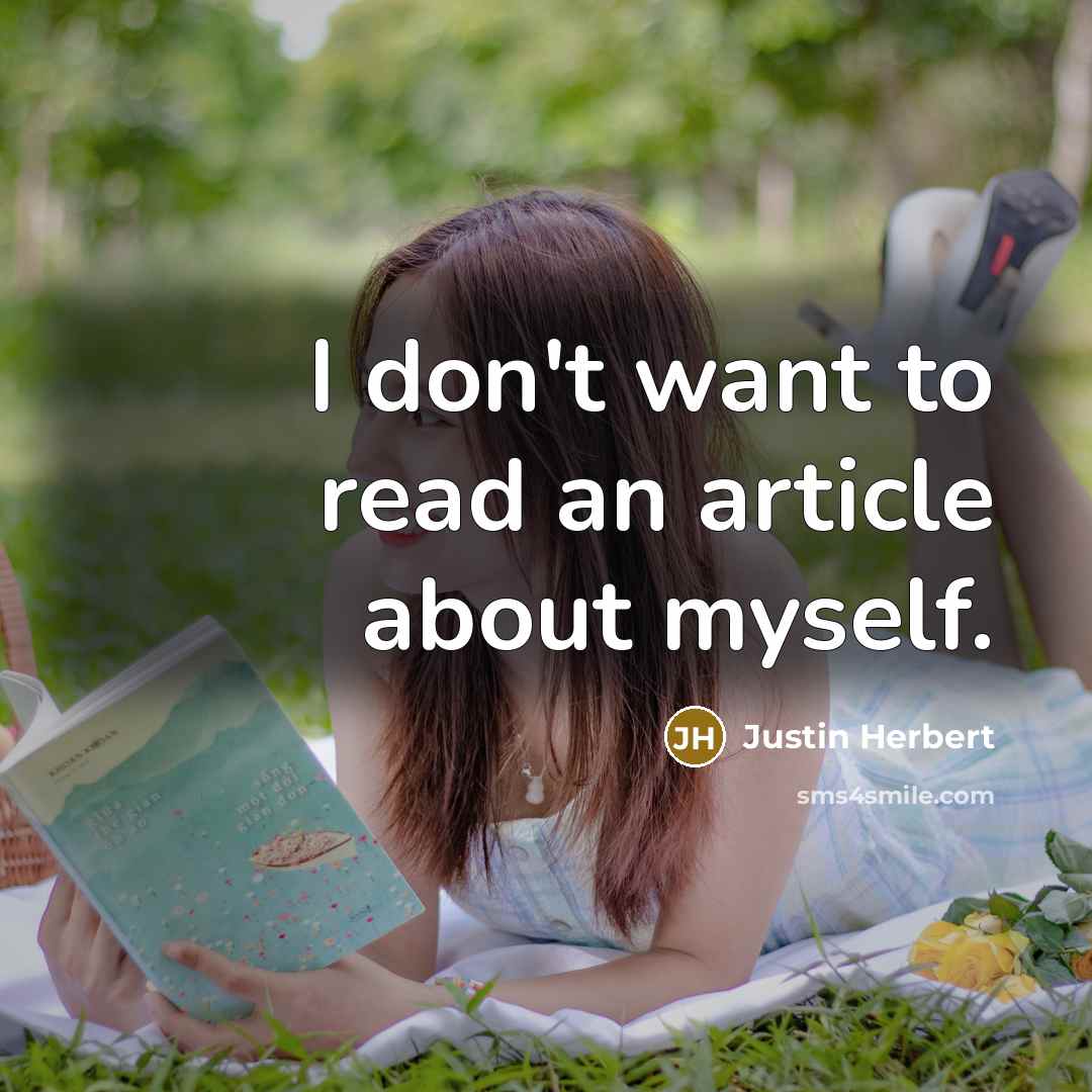 “I don't want to read an article about myself.…” quote by Justin Herbert