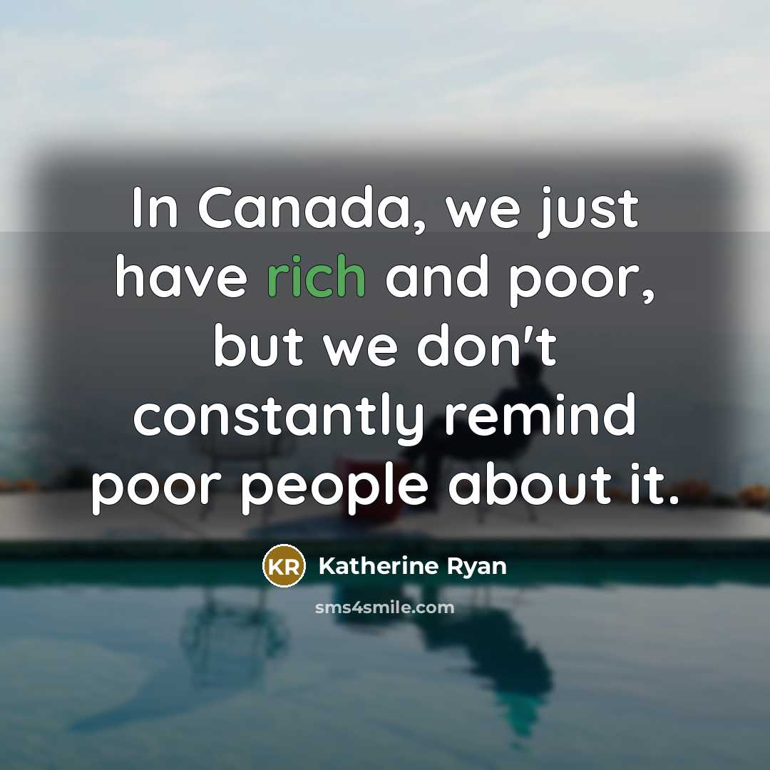 “In Canada, we just have rich and poor, but we…” quote by Katherine Ryan