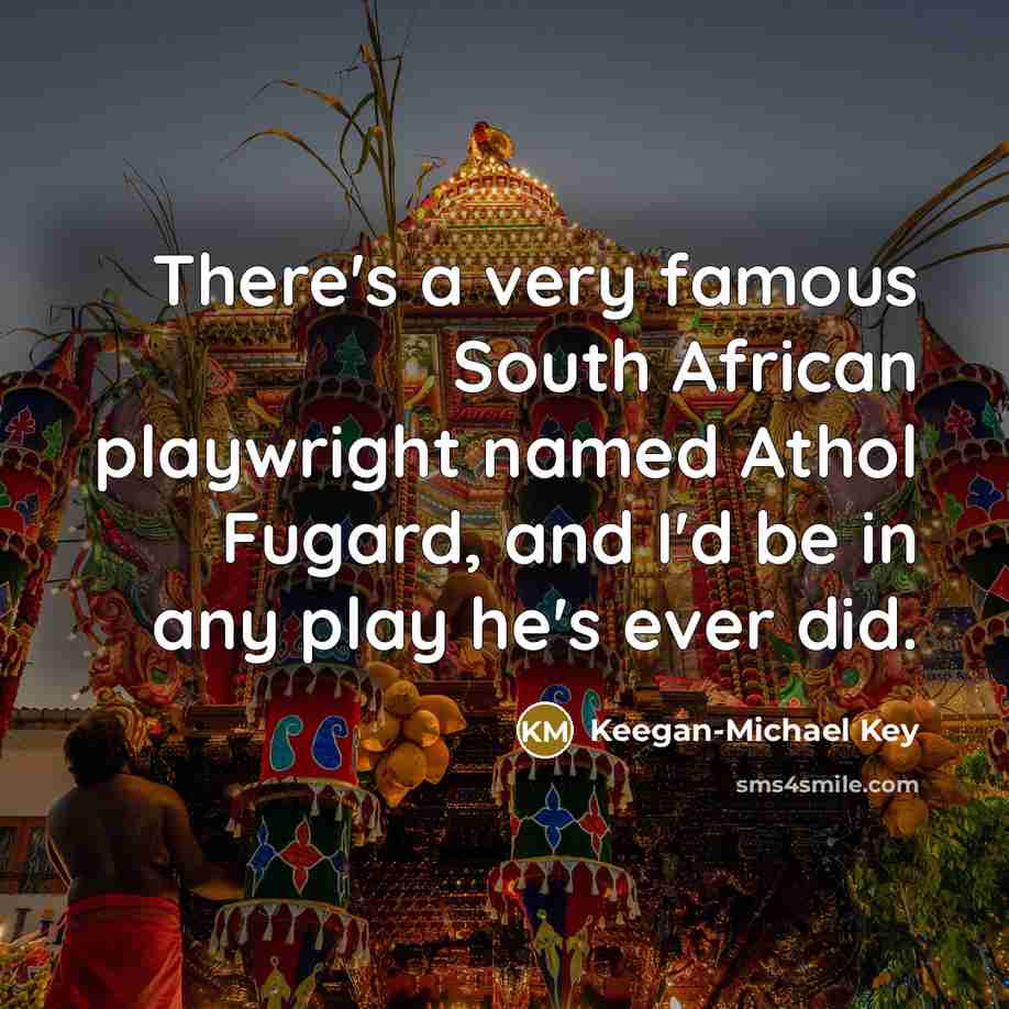 “There's a very famous South African playwright named Athol Fugard,…” quote by Keegan-Michael Key