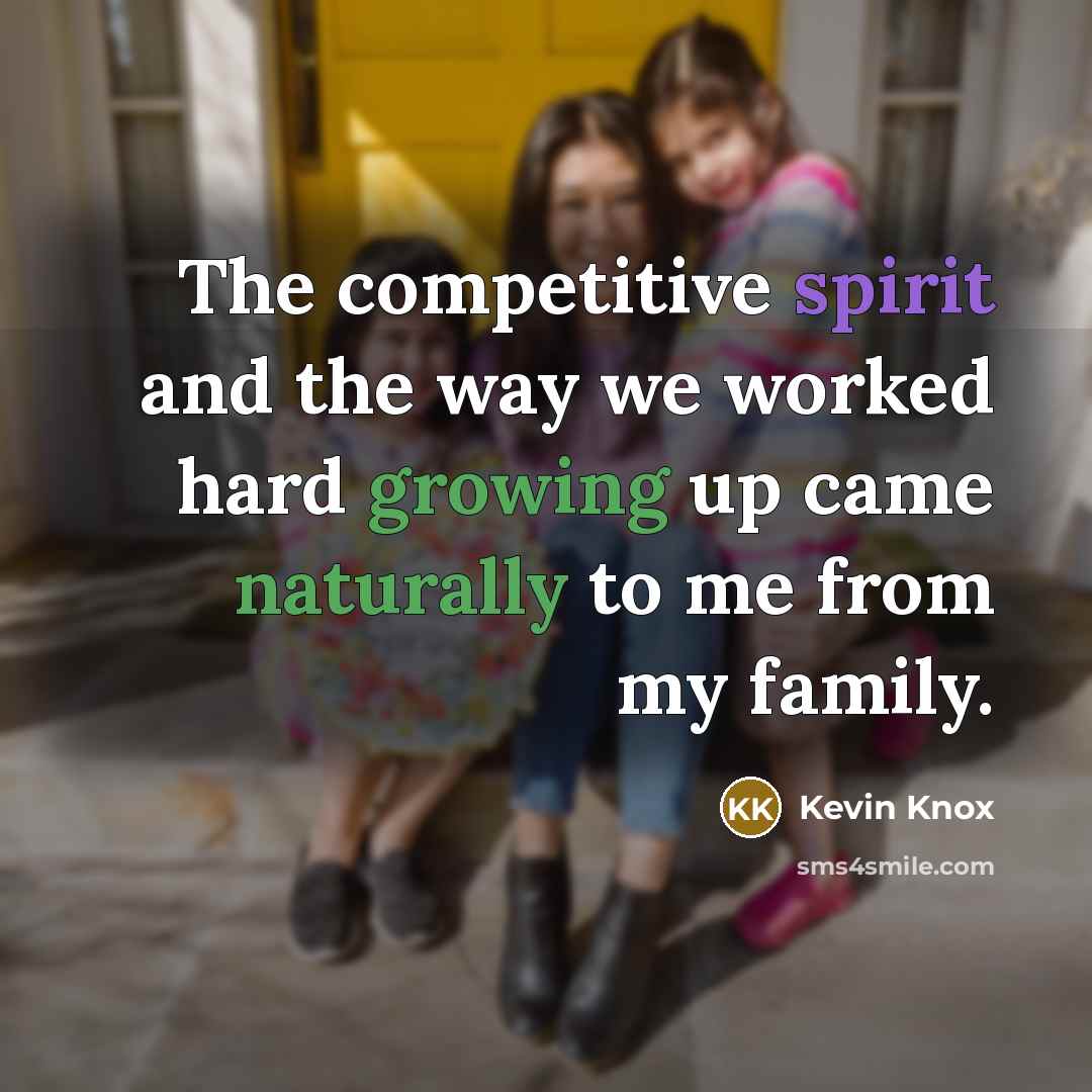 “The competitive spirit and the way we worked hard growing…” quote by Kevin Knox
