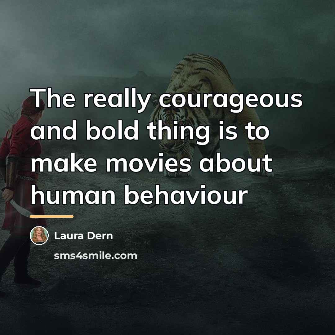 “The really courageous and bold thing is to make movies…” quote by Laura Dern