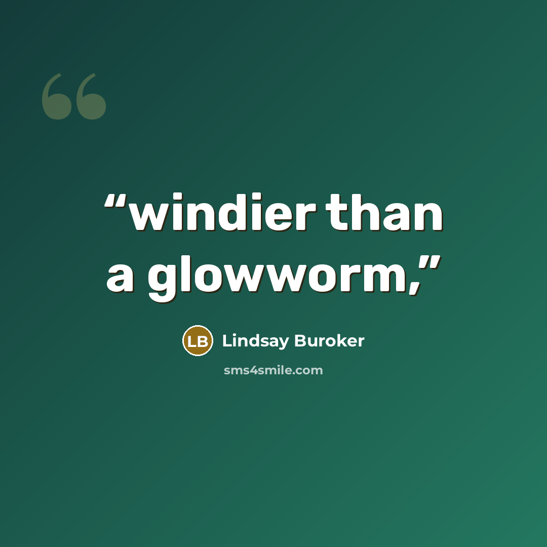 “windier than a glowworm,” quote by Lindsay Buroker