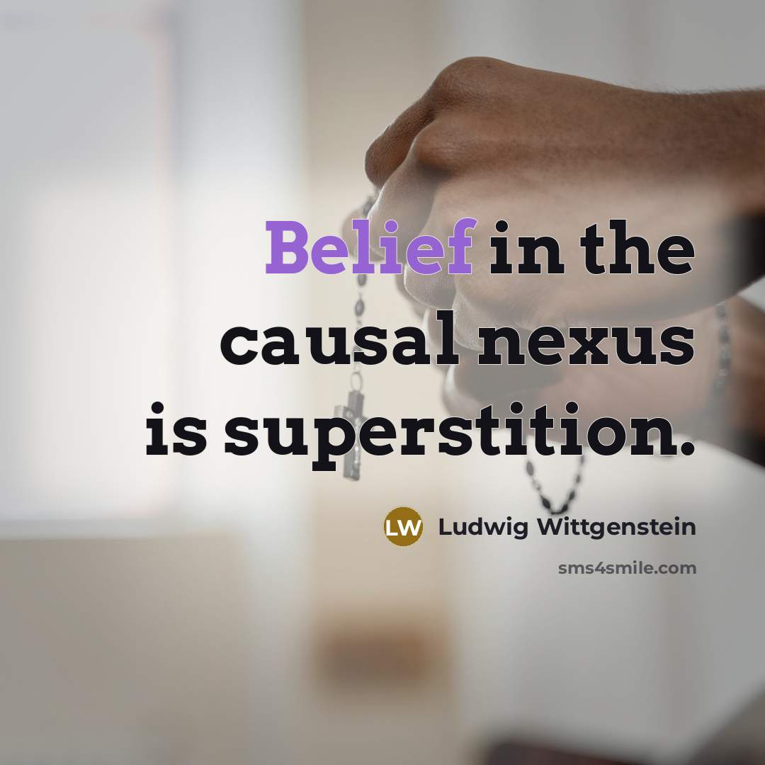 “Belief in the causal nexus is superstition.…” quote by Ludwig Wittgenstein