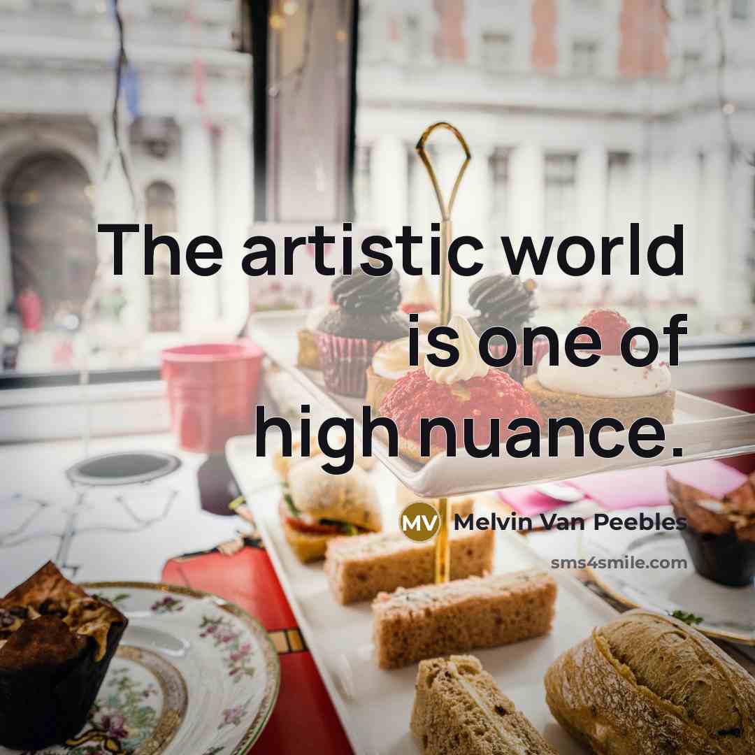 “The artistic world is one of high nuance.…” quote by Melvin Van Peebles