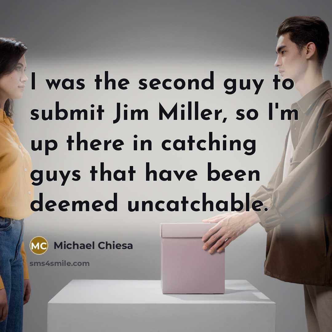 “I was the second guy to submit Jim Miller, so…” quote by Michael Chiesa