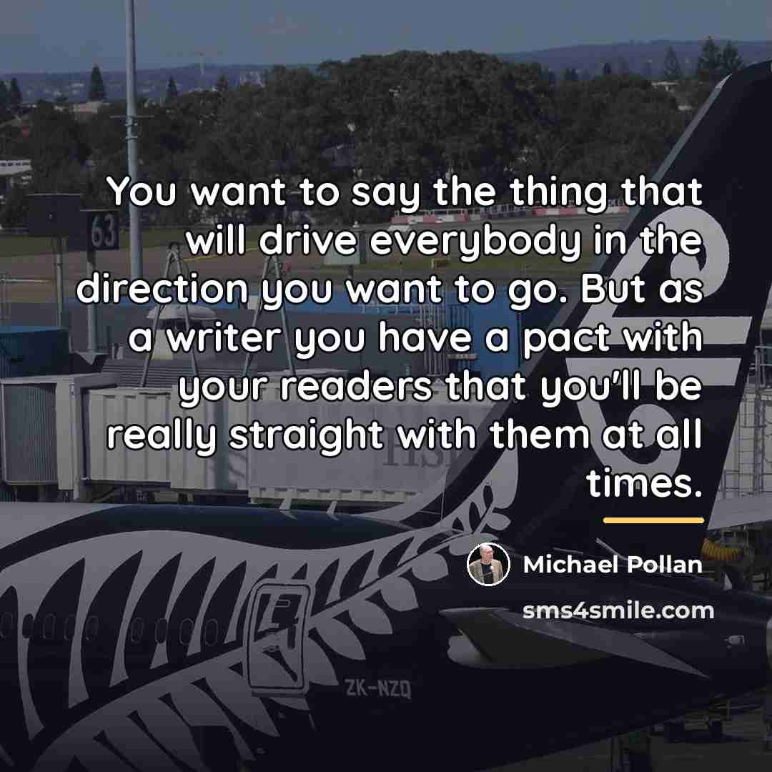 “You want to say the thing that will drive everybody…” quote by Michael Pollan