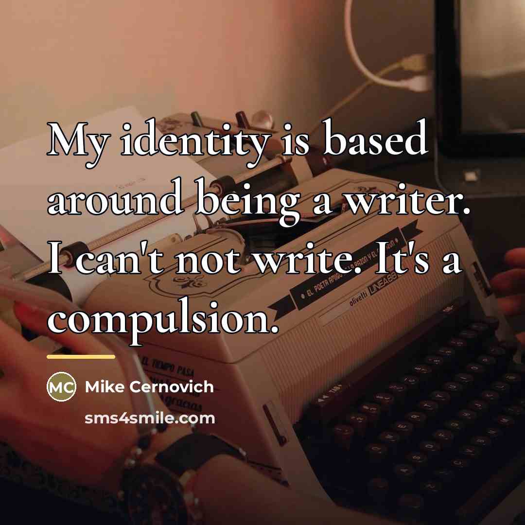 “My identity is based around being a writer. I can't…” quote by Mike Cernovich