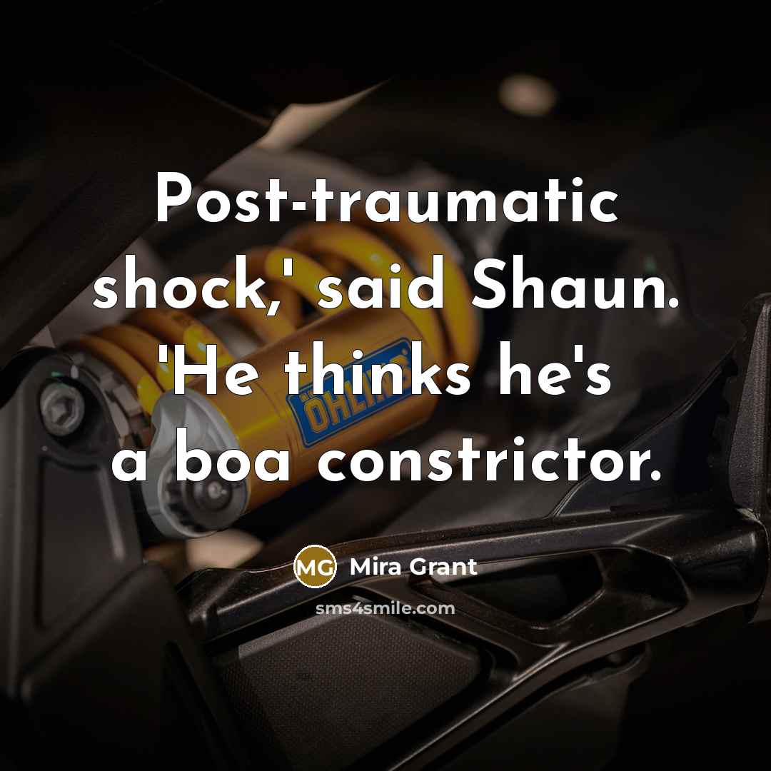 “Post-traumatic shock,' said Shaun. 'He thinks he's a boa constrictor.…” quote by Mira Grant
