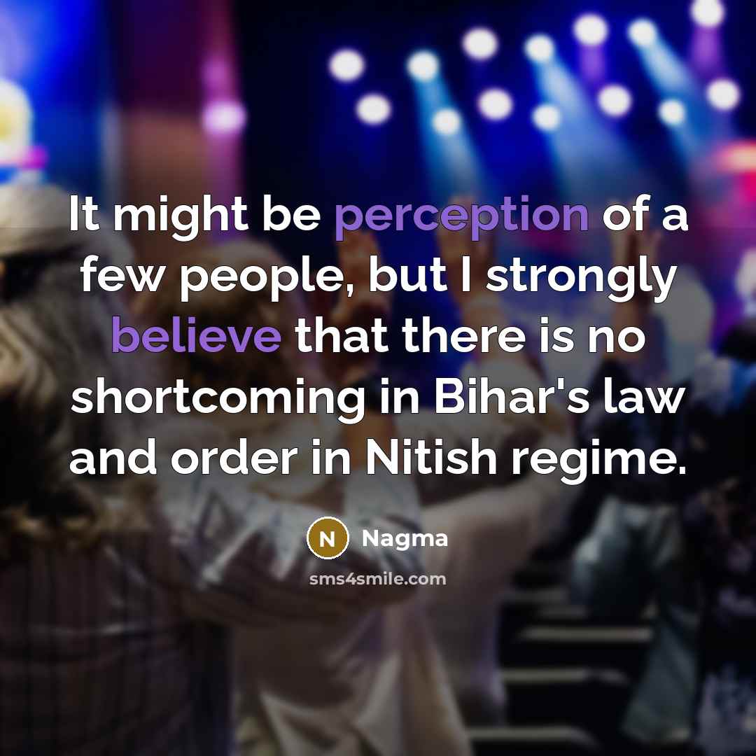 “It might be perception of a few people, but I…” quote by Nagma
