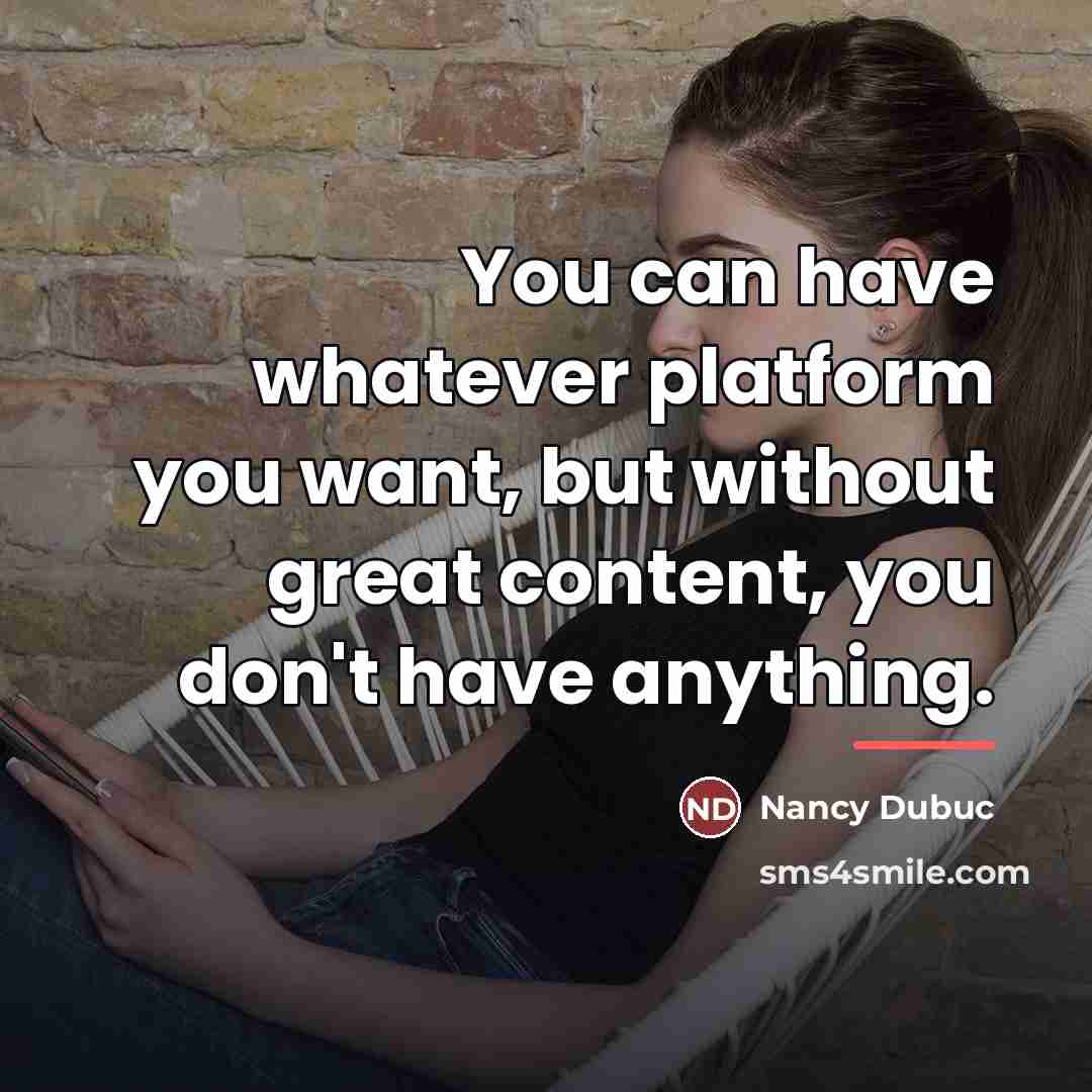 “You can have whatever platform you want, but without great…” quote by Nancy Dubuc