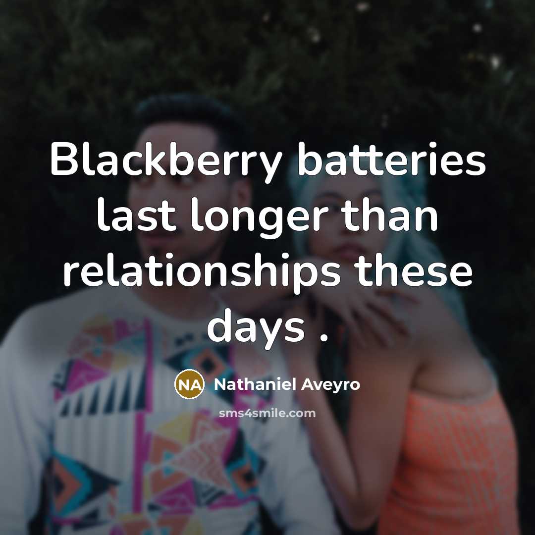 “Blackberry batteries last longer than relationships these days .…” quote by Nathaniel Aveyro