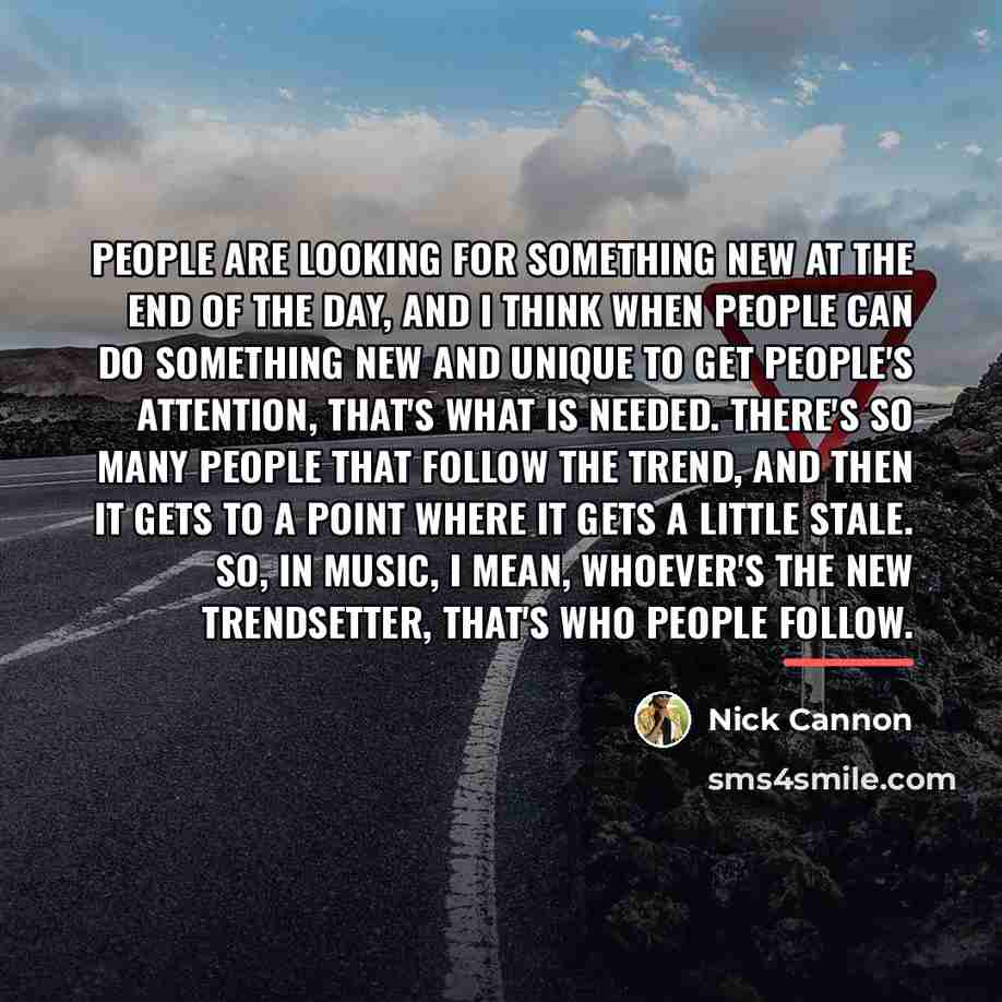 “People are looking for something new at the end of…” quote by Nick Cannon