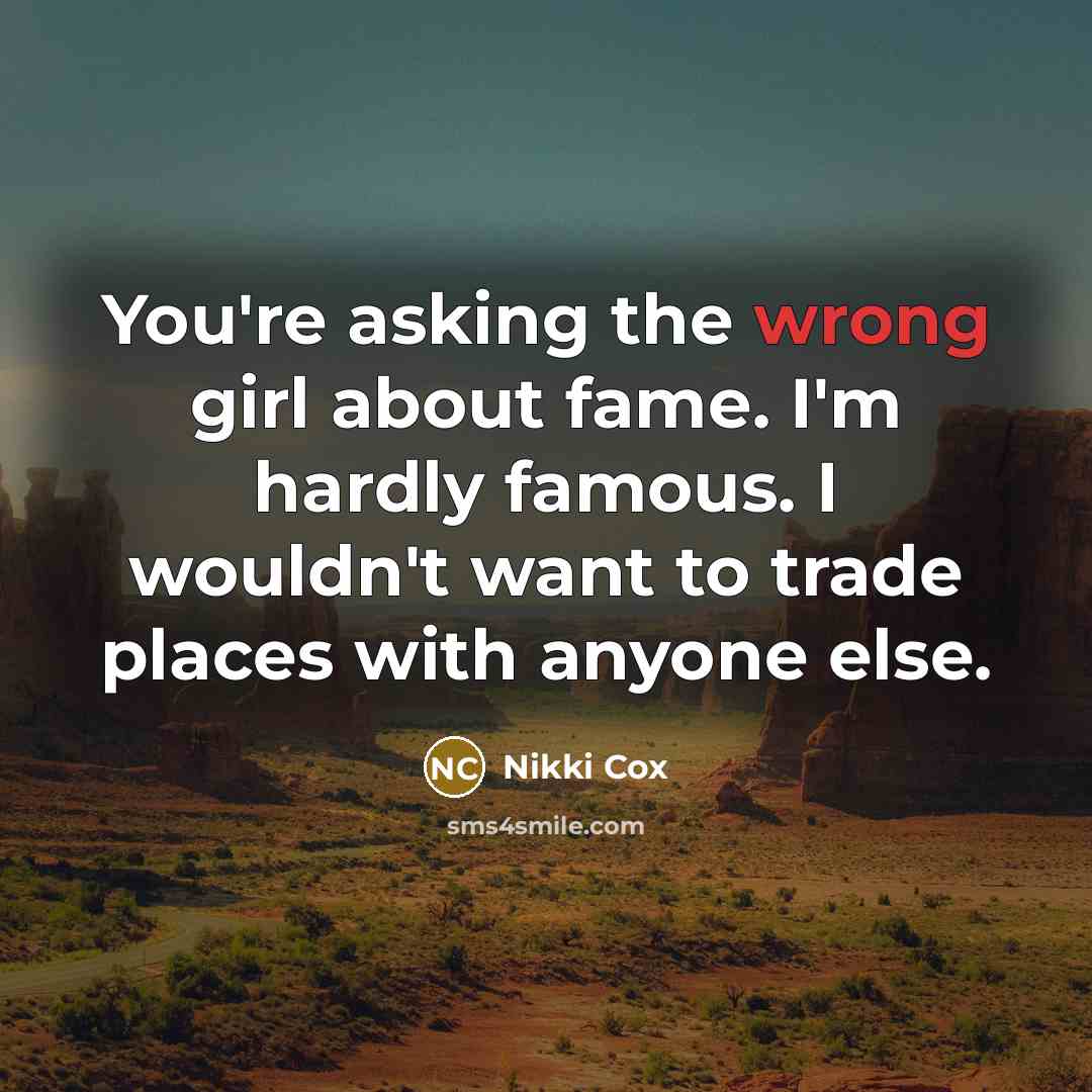 “You're asking the wrong girl about fame. I'm hardly famous.…” quote by Nikki Cox