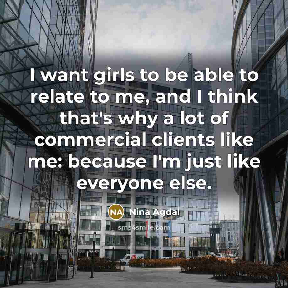 “I want girls to be able to relate to me,…” quote by Nina Agdal