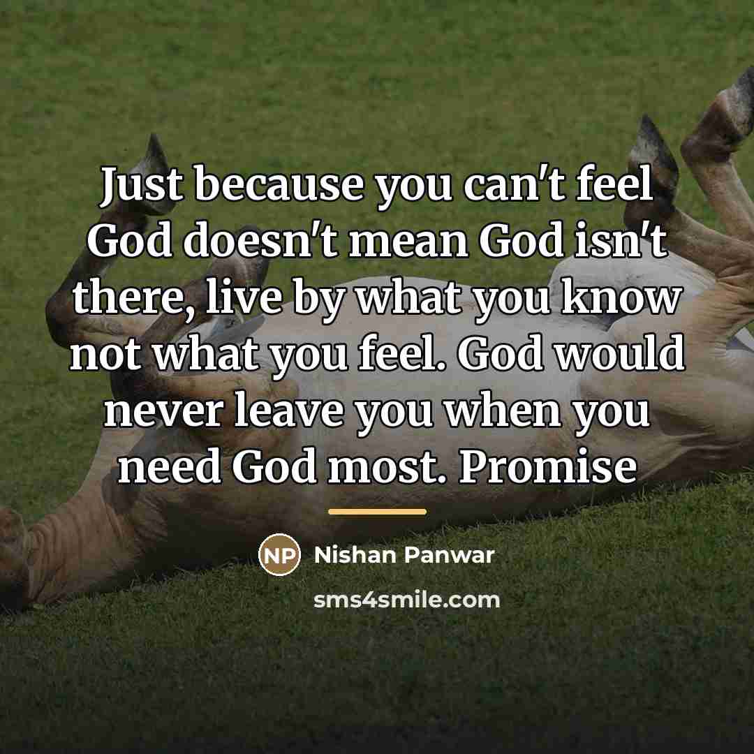 “Just because you can't feel God doesn't mean God isn't…” quote by Nishan Panwar