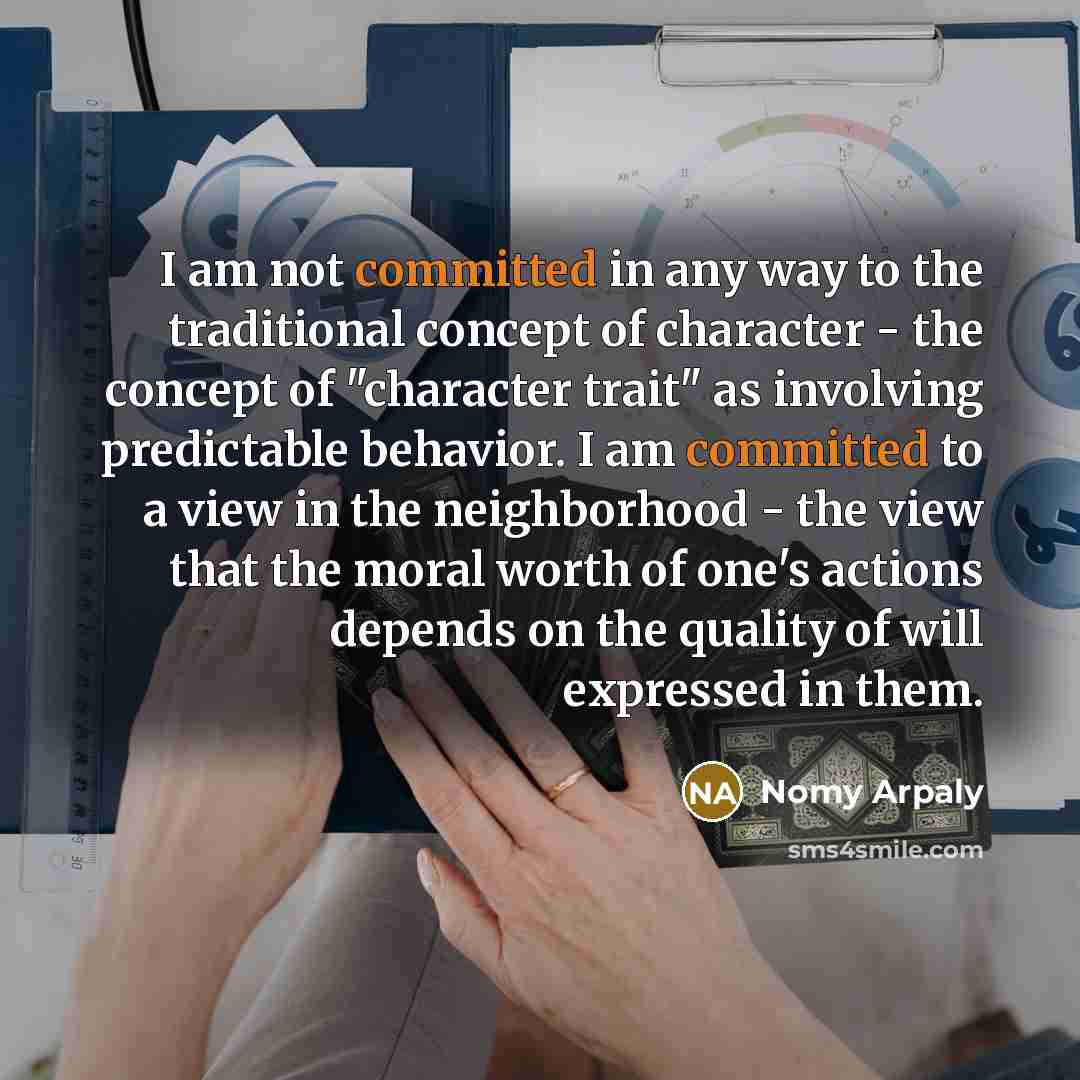 “I am not committed in any way to the traditional…” quote by Nomy Arpaly