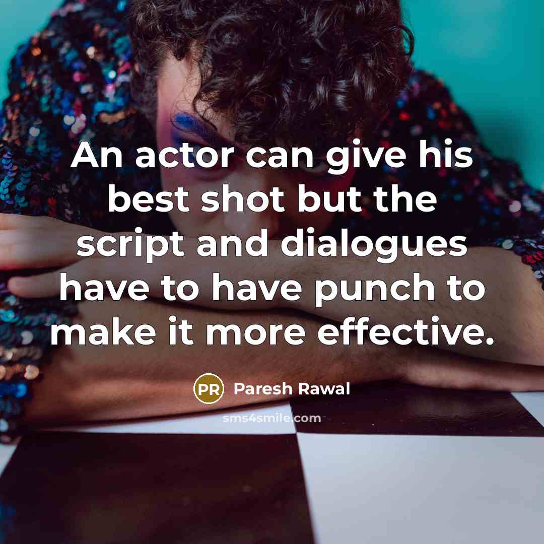 “An actor can give his best shot but the script…” quote by Paresh Rawal