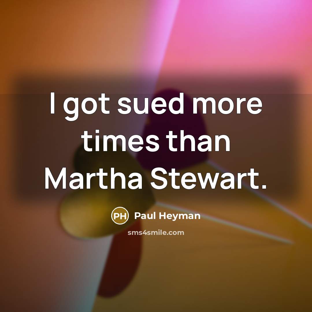 “I got sued more times than Martha Stewart.…” quote by Paul Heyman