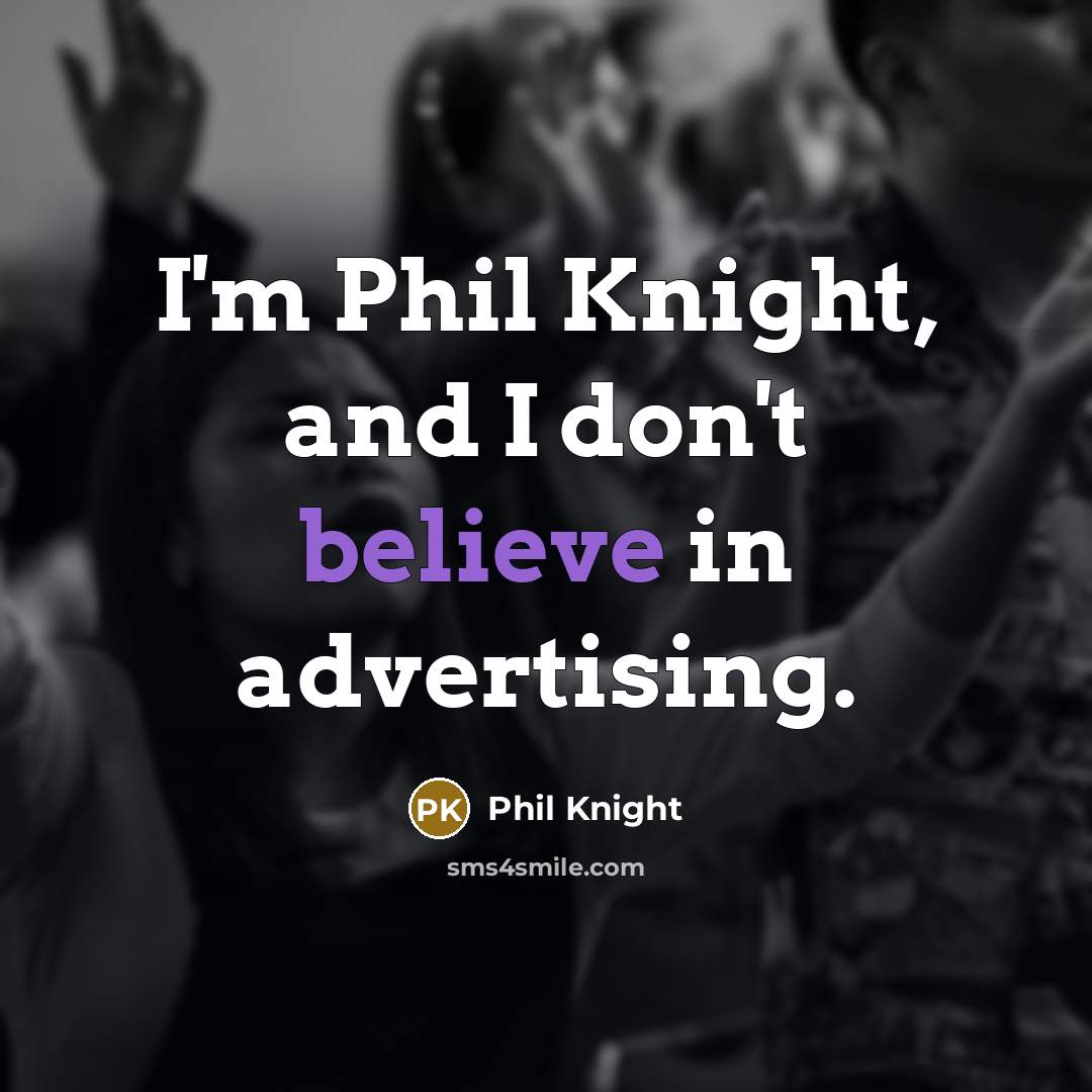 “I'm Phil Knight, and I don't believe in advertising.…” quote by Phil Knight