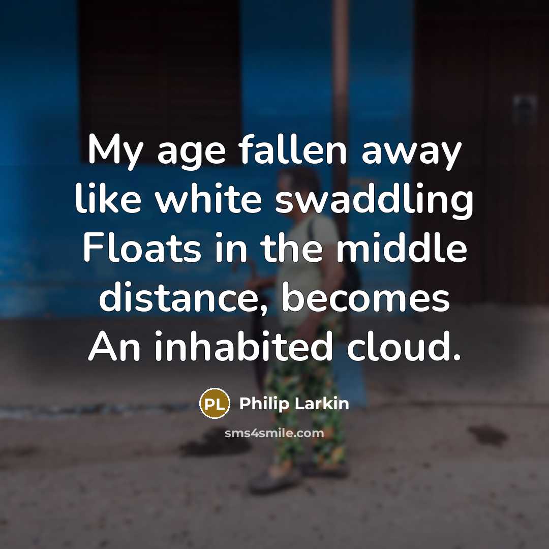 “My age fallen away like white swaddling Floats in the…” quote by Philip Larkin