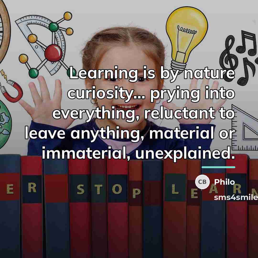 “Learning is by nature curiosity... prying into everything, reluctant to…” quote by Philo