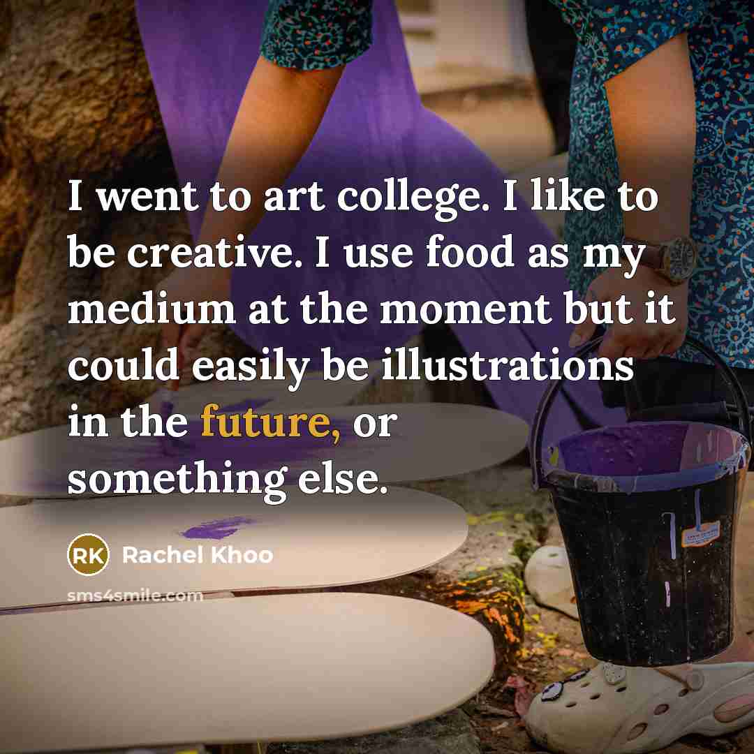 “I went to art college. I like to be creative.…” quote by Rachel Khoo