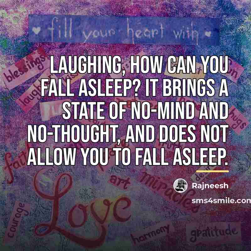 “Laughing, how can you fall asleep? It brings a state…” quote by Rajneesh