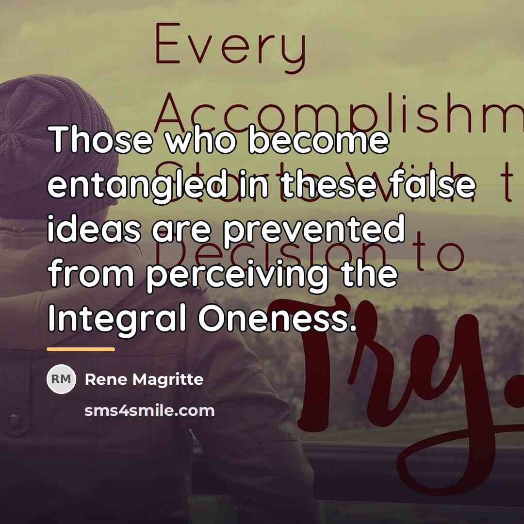“Those who become entangled in these false ideas are prevented…” quote by Rene Magritte
