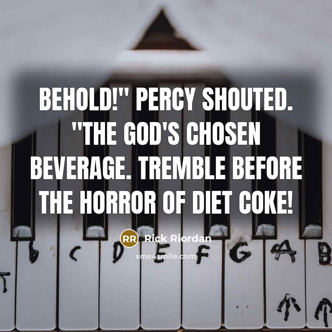 “Behold!" Percy shouted. "The god's chosen beverage. Tremble before the…” quote by Rick Riordan