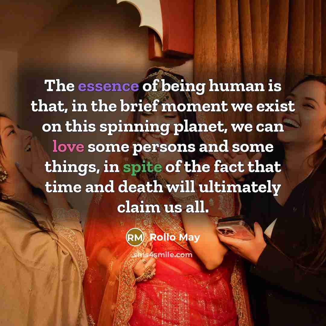 “The essence of being human is that, in the brief…” quote by Rollo May