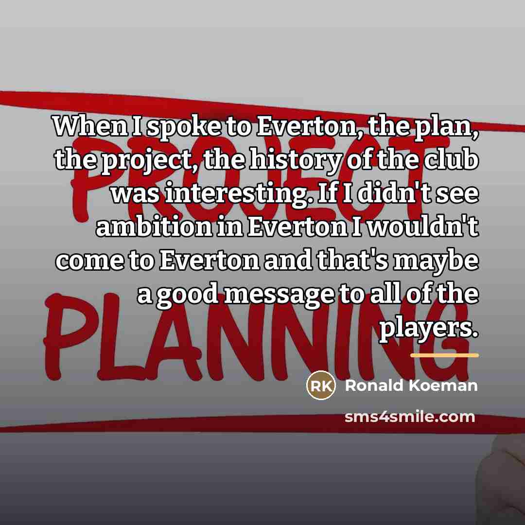 “When I spoke to Everton, the plan, the project, the…” quote by Ronald Koeman