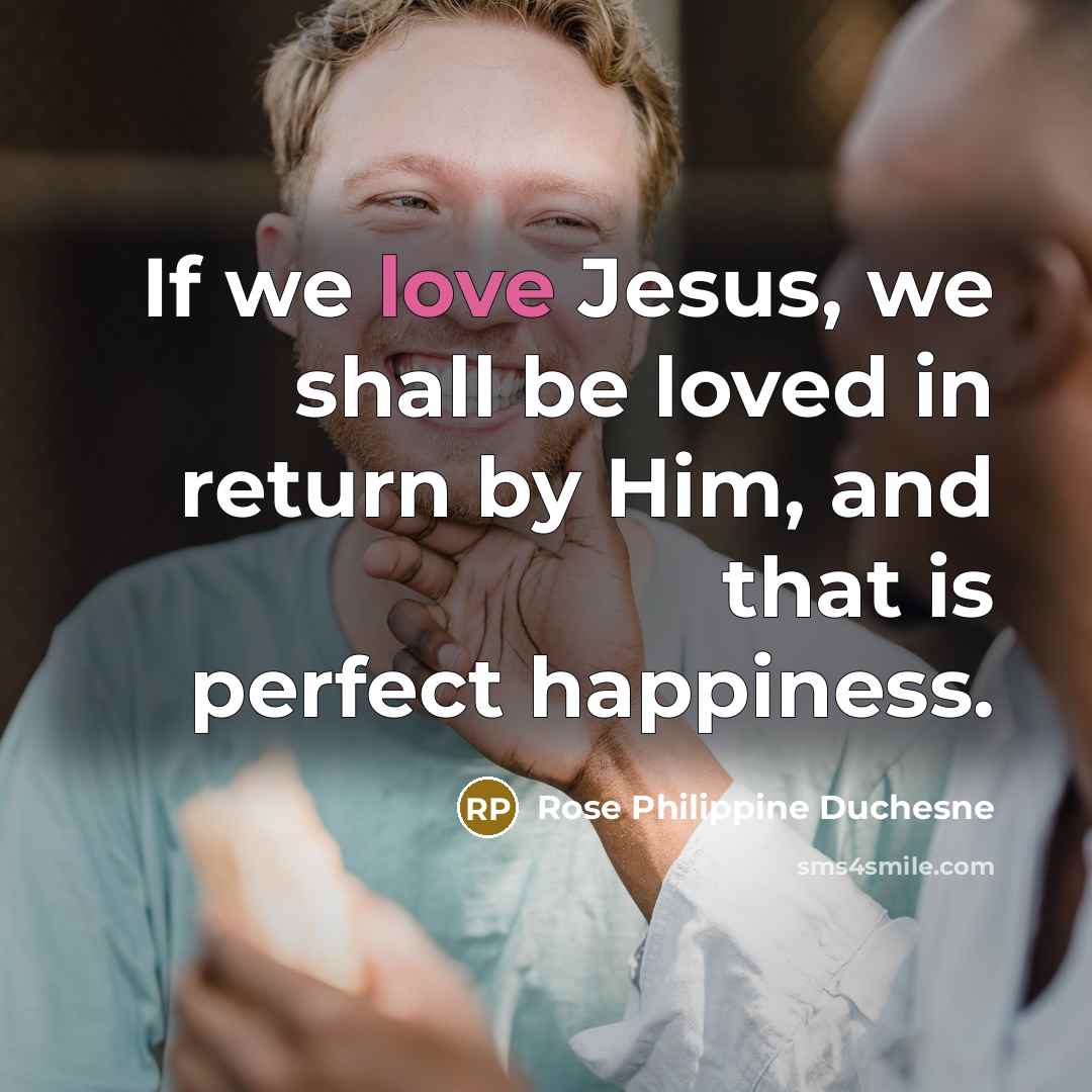 “If we love Jesus, we shall be loved in return…” quote by Rose Philippine Duchesne