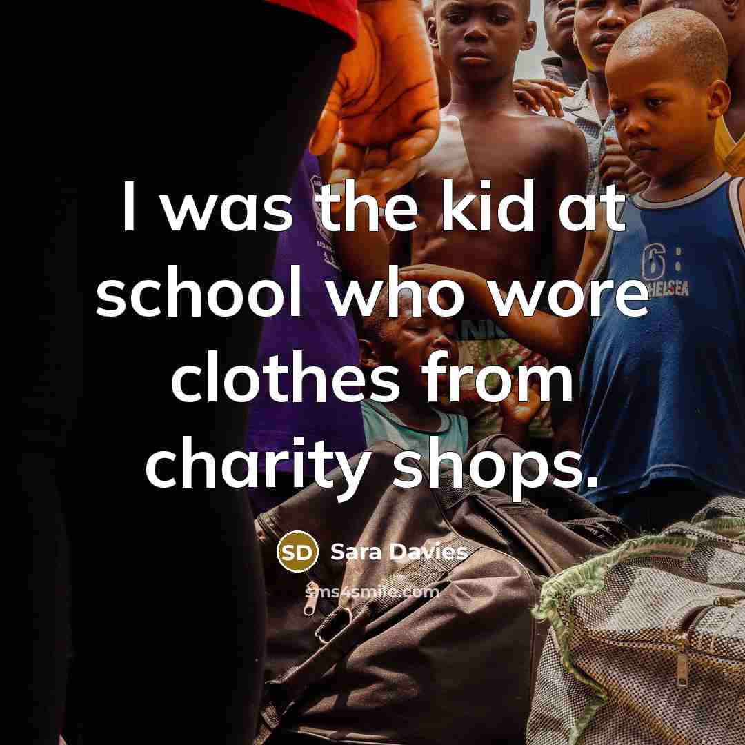 “I was the kid at school who wore clothes from…” quote by Sara Davies