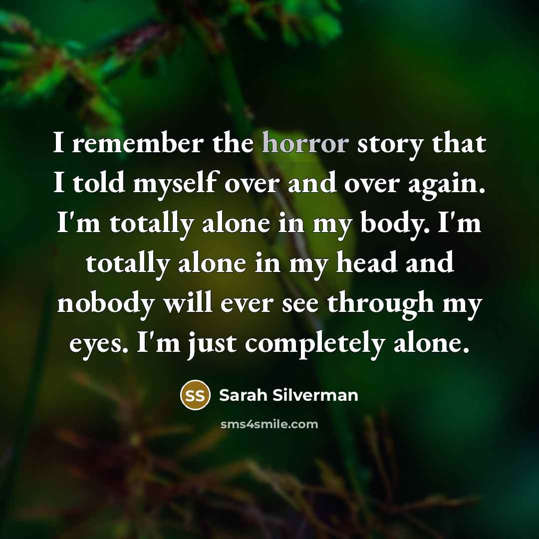 “I remember the horror story that I told myself over…” quote by Sarah Silverman