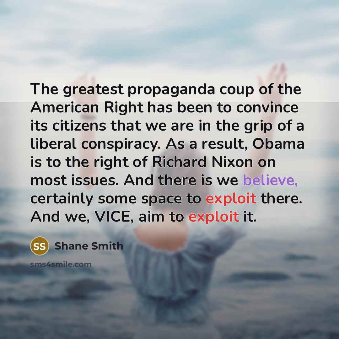 “The greatest propaganda coup of the American Right has been…” quote by Shane Smith