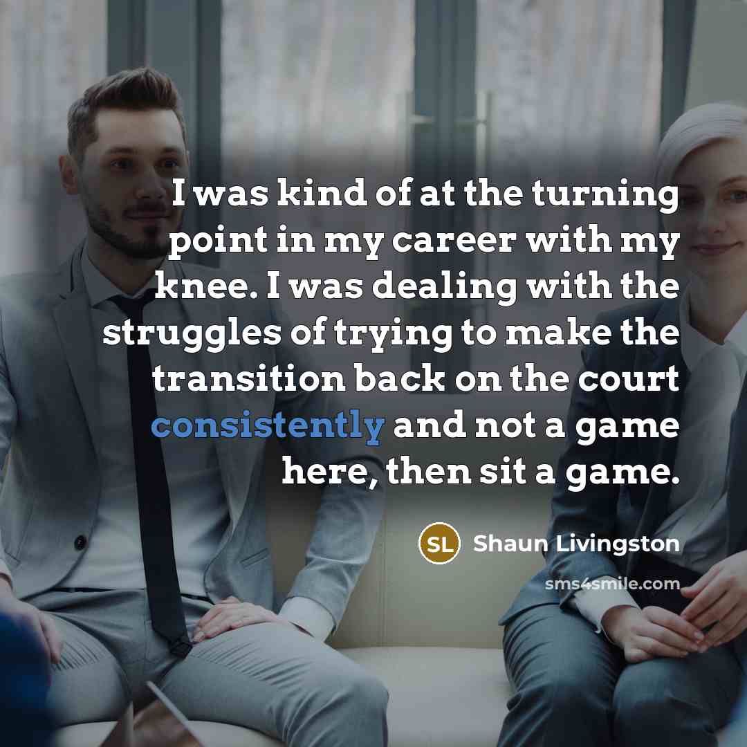 “I was kind of at the turning point in my…” quote by Shaun Livingston