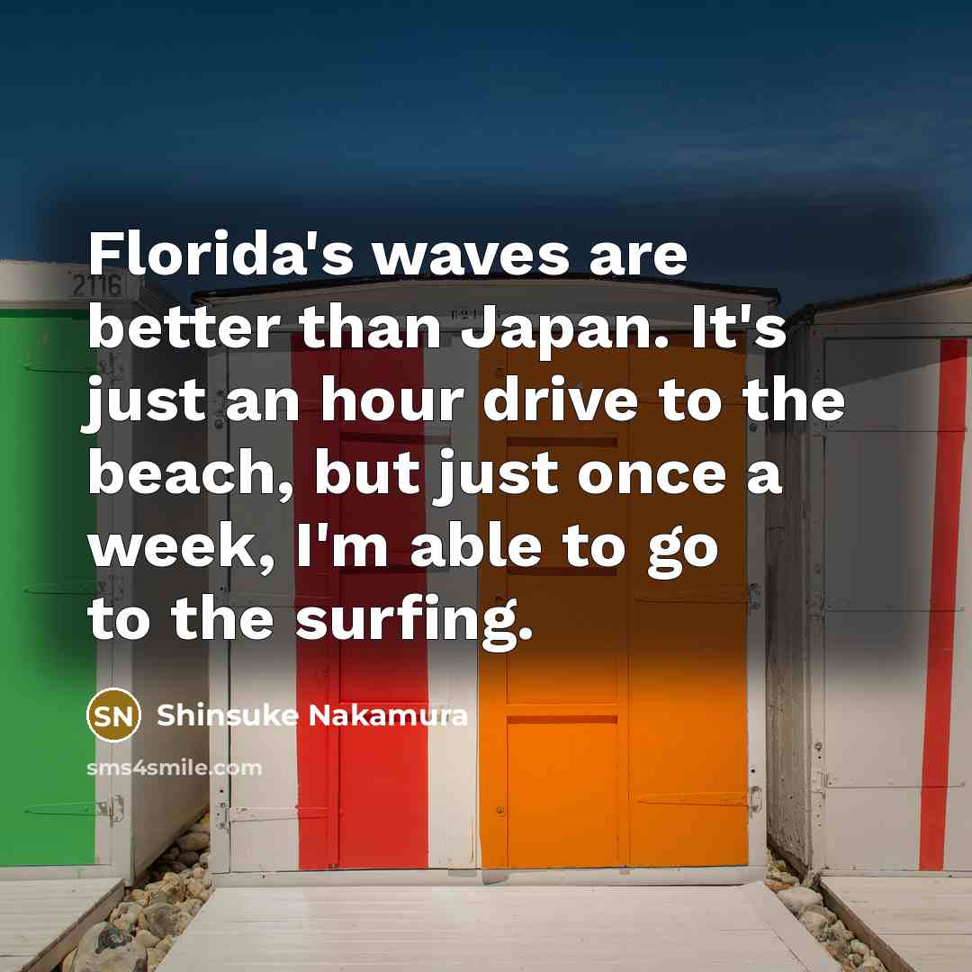 “Florida's waves are better than Japan. It's just an hour…” quote by Shinsuke Nakamura