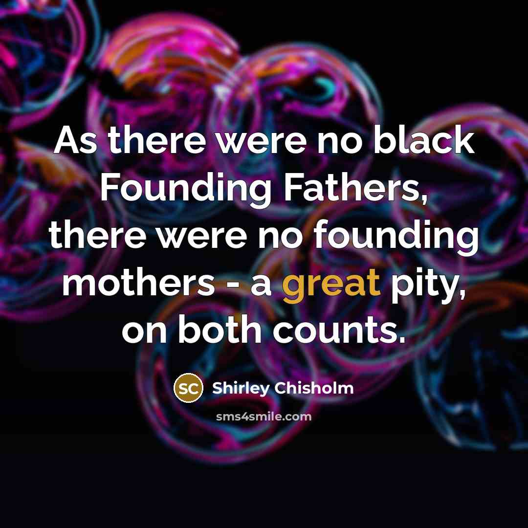 “As there were no black Founding Fathers, there were no…” quote by Shirley Chisholm