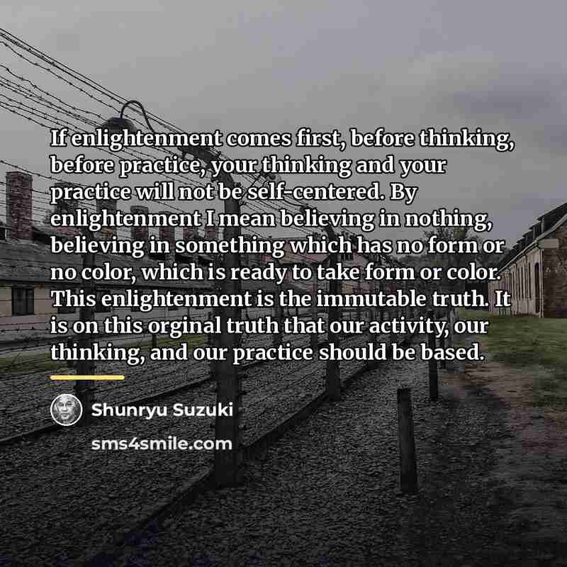 “If enlightenment comes first, before thinking, before practice, your thinking…” quote by Shunryu Suzuki