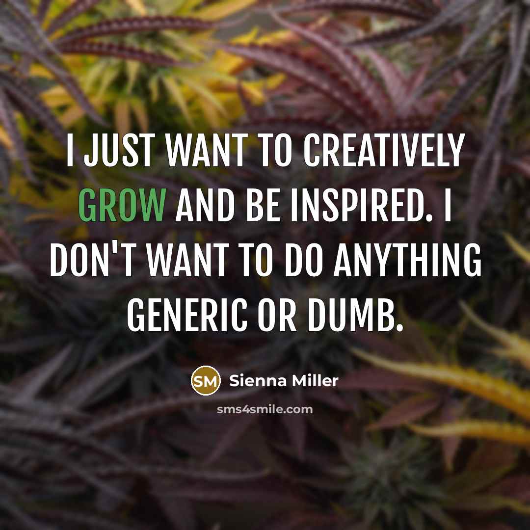 “I just want to creatively grow and be inspired. I…” quote by Sienna Miller