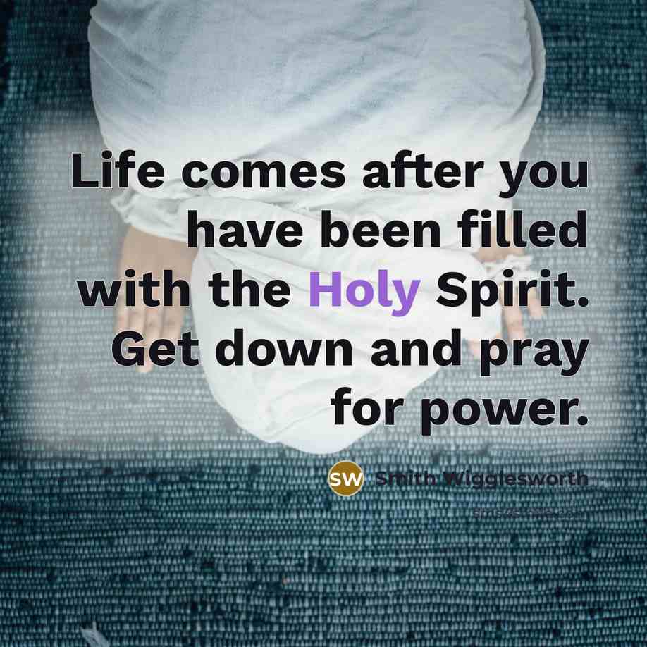 “Life comes after you have been filled with the Holy…” quote by Smith Wigglesworth