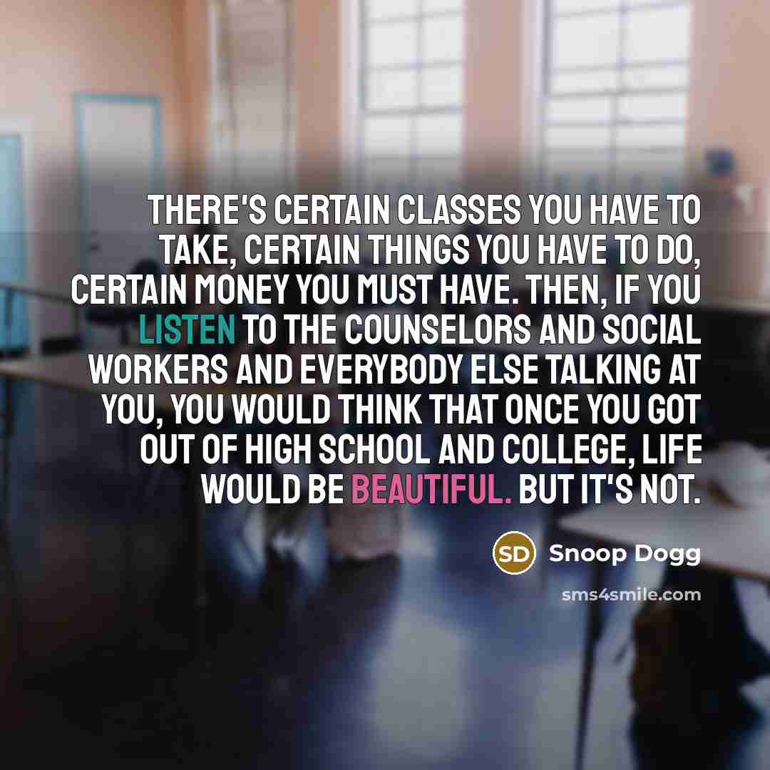 “There's certain classes you have to take, certain things you…” quote by Snoop Dogg