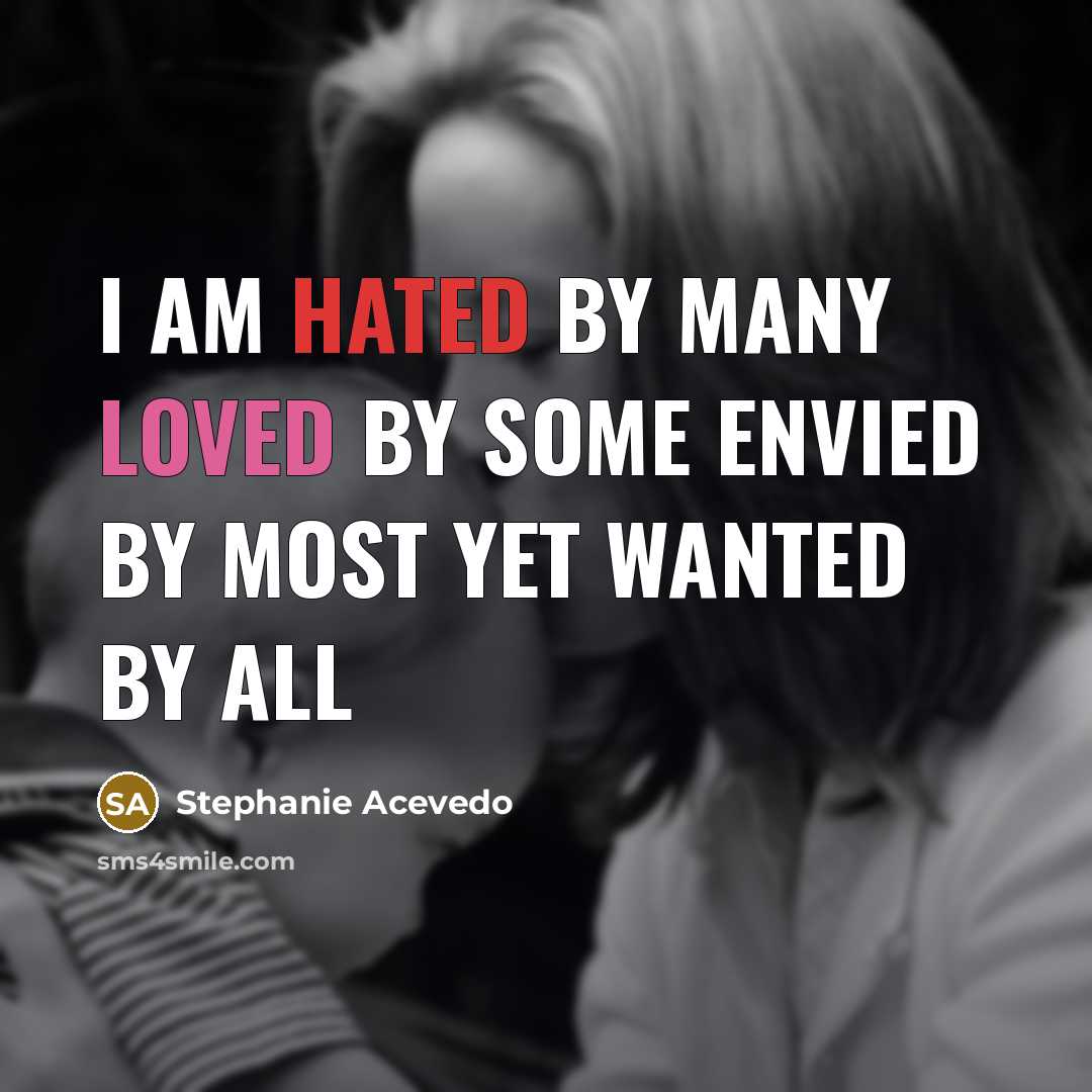 “I am hated by many Loved by some Envied by…” quote by Stephanie Acevedo