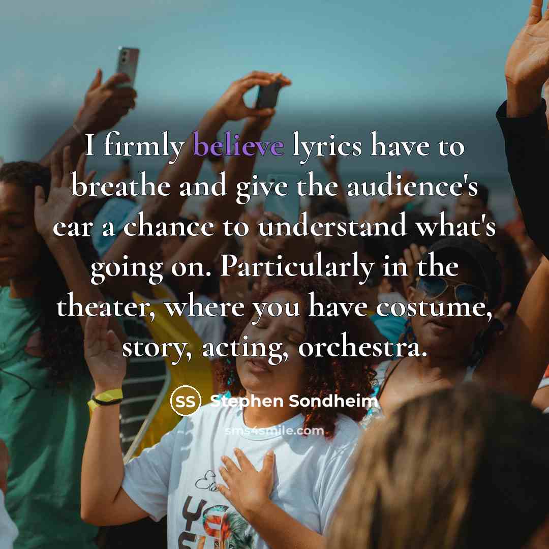 “I firmly believe lyrics have to breathe and give the…” quote by Stephen Sondheim