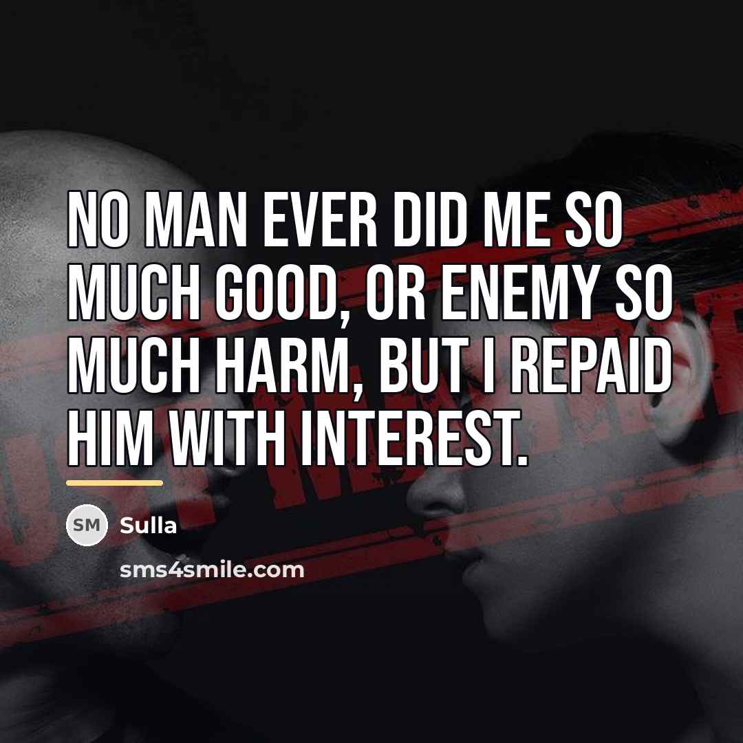 “No man ever did me so much good, or enemy…” quote by Sulla