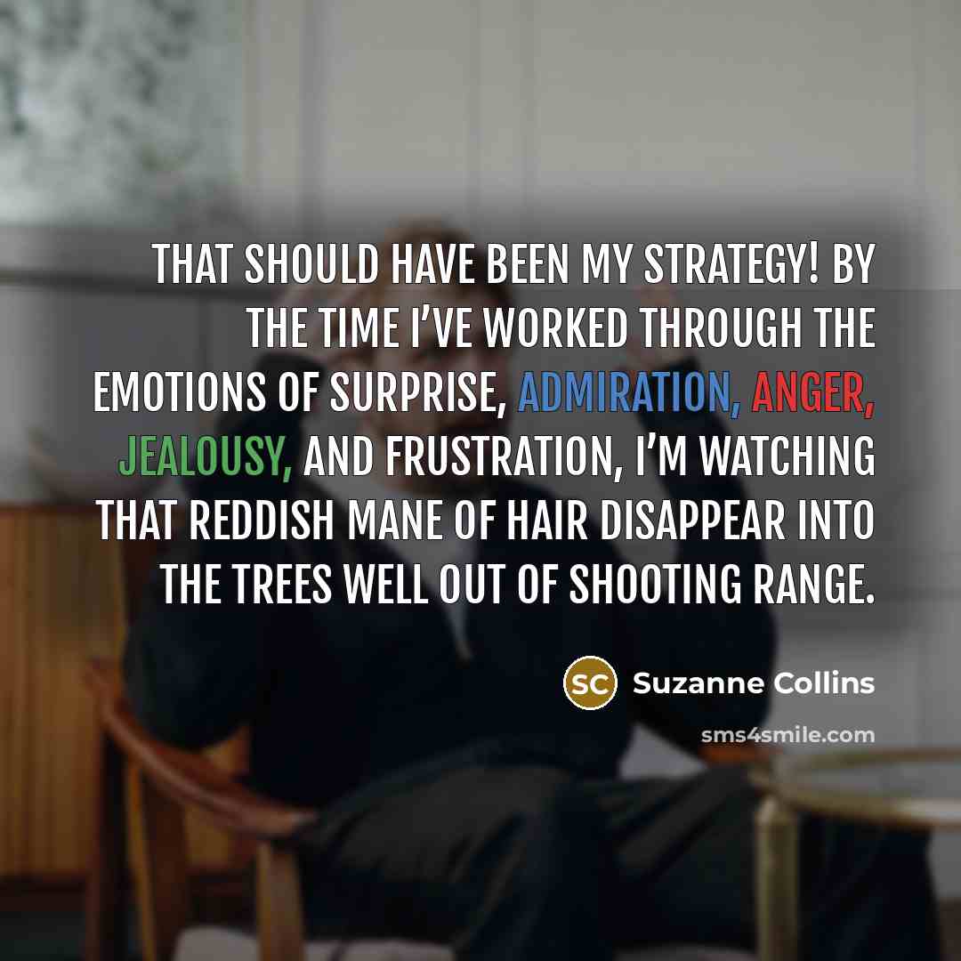 “That should have been my strategy! By the time I’ve…” quote by Suzanne Collins