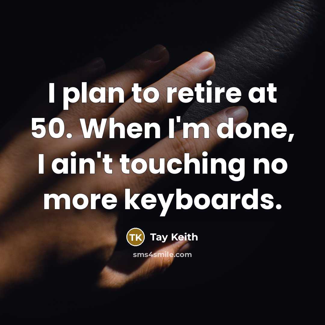 “I plan to retire at 50. When I'm done, I…” quote by Tay Keith