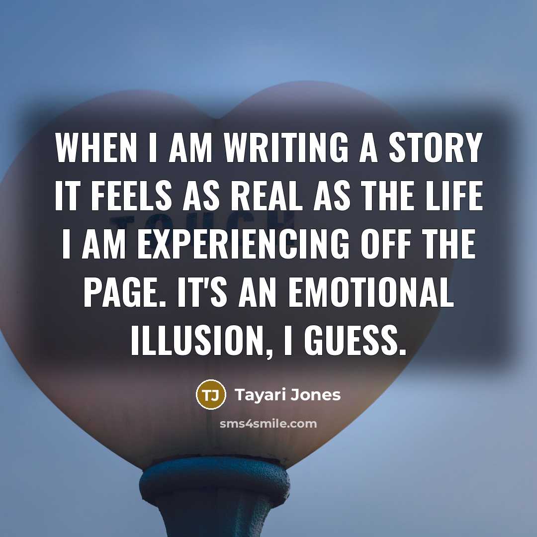 “When I am writing a story it feels as real…” quote by Tayari Jones